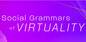 Purple background with text reading 'Social Grammers of Virtuality'.